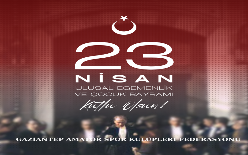 23 NİSAN ULUSAL EGEMENLİK VE ÇOCUK BAYRAMI